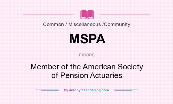 What does MSPA mean? It stands for Member of the American Society of Pension Actuaries