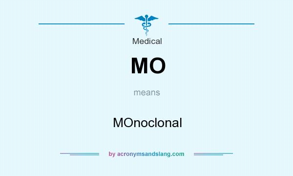 What does MO mean? It stands for MOnoclonal