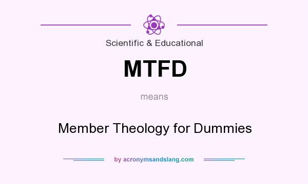 What does MTFD mean? It stands for Member Theology for Dummies