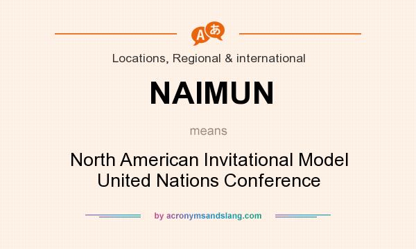 What does NAIMUN mean? It stands for North American Invitational Model United Nations Conference