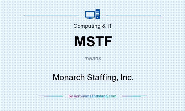 What does MSTF mean? It stands for Monarch Staffing, Inc.