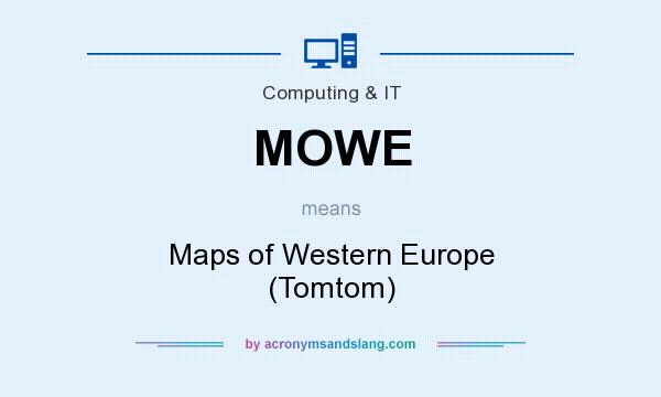 What does MOWE mean? It stands for Maps of Western Europe (Tomtom)