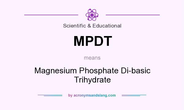 What does MPDT mean? It stands for Magnesium Phosphate Di-basic Trihydrate