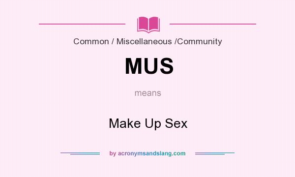 What does MUS mean? It stands for Make Up Sex