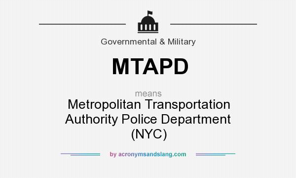What does MTAPD mean? It stands for Metropolitan Transportation Authority Police Department (NYC)