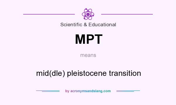 What does MPT mean? It stands for mid(dle) pleistocene transition
