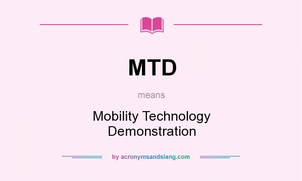What does MTD mean? It stands for Mobility Technology Demonstration