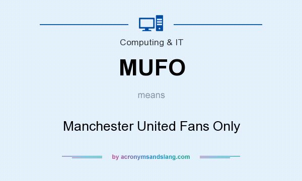 What does MUFO mean? It stands for Manchester United Fans Only