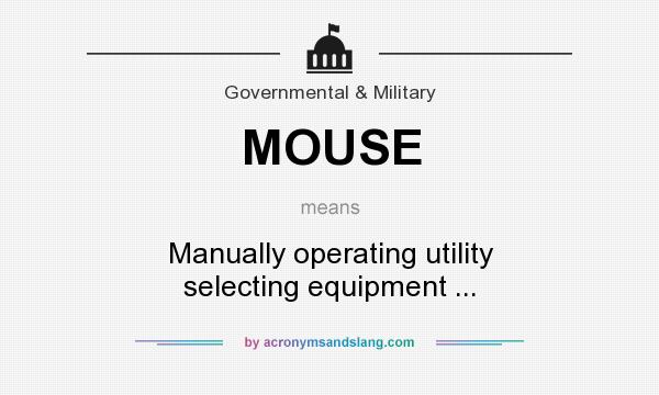 What does MOUSE mean? It stands for Manually operating utility selecting equipment ...