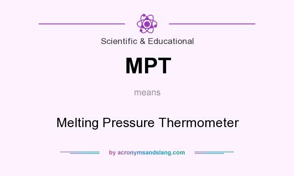 What does MPT mean? It stands for Melting Pressure Thermometer
