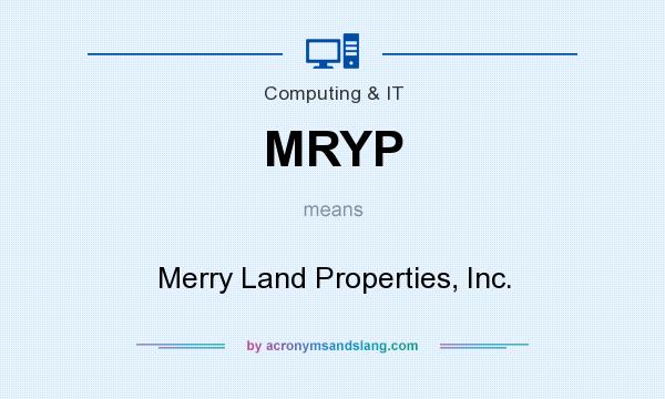 What does MRYP mean? It stands for Merry Land Properties, Inc.