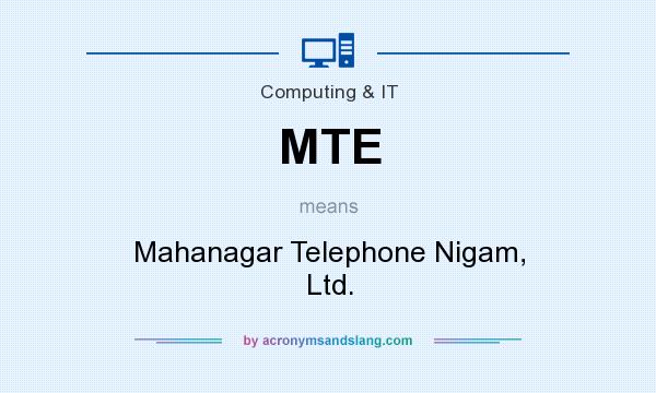 What does MTE mean? It stands for Mahanagar Telephone Nigam, Ltd.