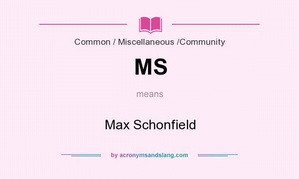What does MS mean? It stands for Max Schonfield