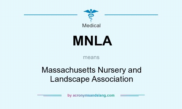 What does MNLA mean? It stands for Massachusetts Nursery and Landscape Association
