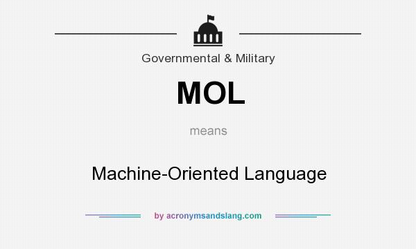 What does MOL mean? It stands for Machine-Oriented Language