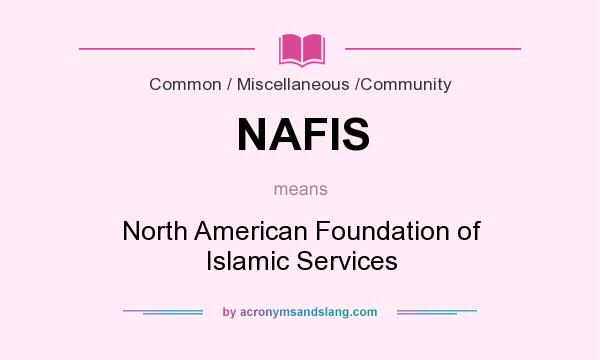 What does NAFIS mean? It stands for North American Foundation of Islamic Services