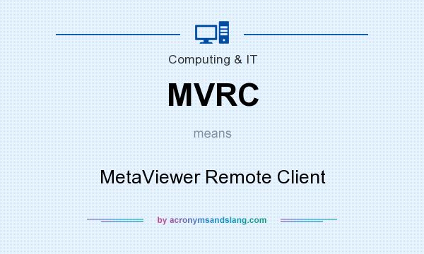 What does MVRC mean? It stands for MetaViewer Remote Client