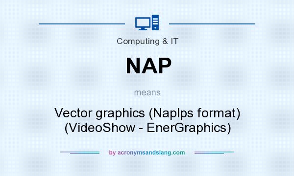 What does NAP mean? It stands for Vector graphics (Naplps format) (VideoShow - EnerGraphics)