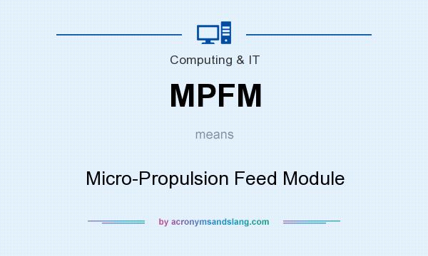 What does MPFM mean? It stands for Micro-Propulsion Feed Module