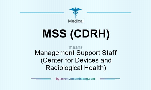 What does MSS (CDRH) mean? It stands for Management Support Staff (Center for Devices and Radiological Health)