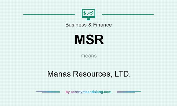 What does MSR mean? It stands for Manas Resources, LTD.