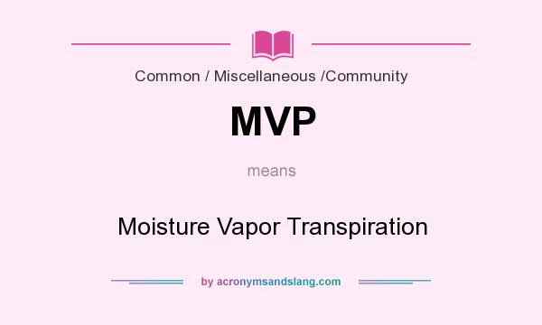 What does MVP mean? It stands for Moisture Vapor Transpiration