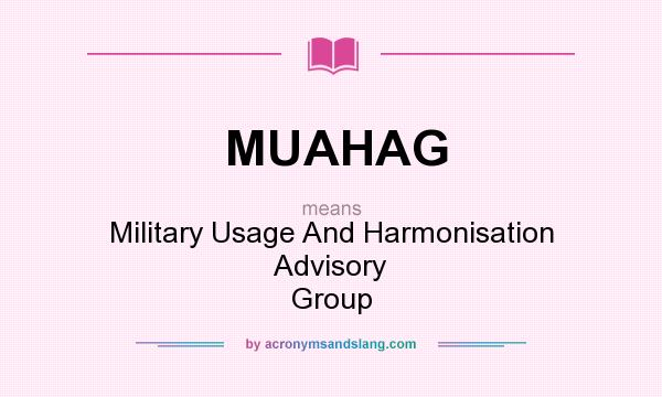 What does MUAHAG mean? It stands for Military Usage And Harmonisation Advisory Group