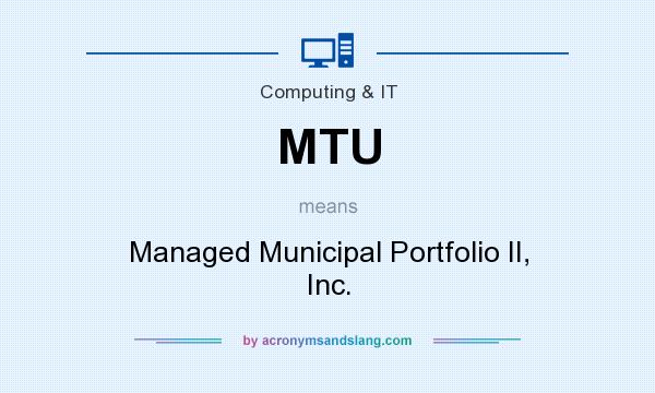 What does MTU mean? It stands for Managed Municipal Portfolio II, Inc.