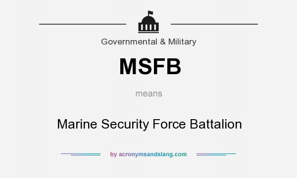What does MSFB mean? It stands for Marine Security Force Battalion