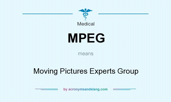 What does MPEG mean? It stands for Moving Pictures Experts Group