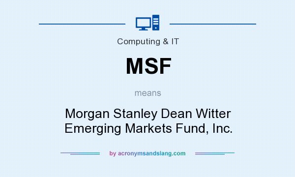 What does MSF mean? It stands for Morgan Stanley Dean Witter Emerging Markets Fund, Inc.