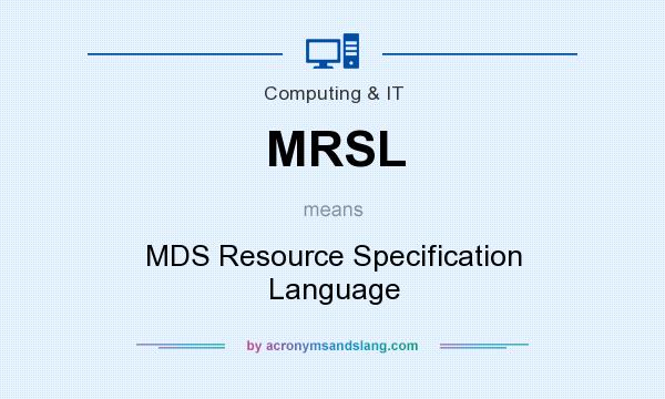 What does MRSL mean? It stands for MDS Resource Specification Language