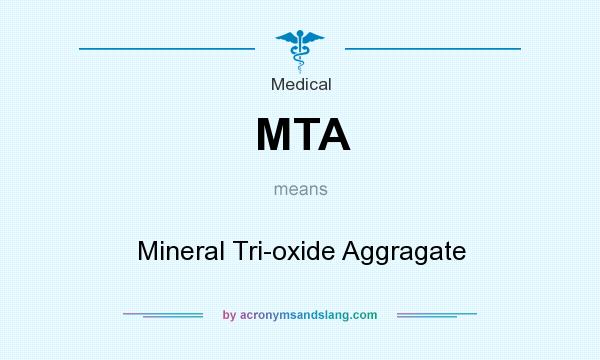What does MTA mean? It stands for Mineral Tri-oxide Aggragate