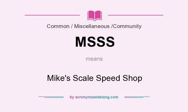 What does MSSS mean? It stands for Mike`s Scale Speed Shop