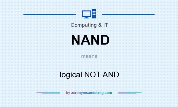 What does NAND mean? It stands for logical NOT AND