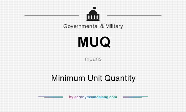 What does MUQ mean? It stands for Minimum Unit Quantity