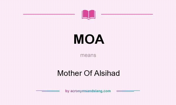 What does MOA mean? It stands for Mother Of Alsihad