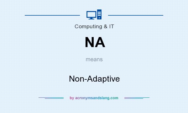What does NA mean? It stands for Non-Adaptive