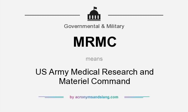 What does MRMC mean? It stands for US Army Medical Research and Materiel Command