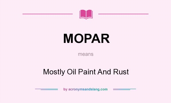 What does MOPAR mean? It stands for Mostly Oil Paint And Rust