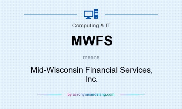 What does MWFS mean? It stands for Mid-Wisconsin Financial Services, Inc.