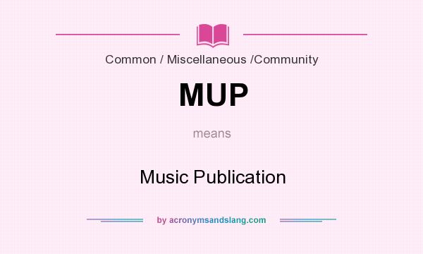 What does MUP mean? It stands for Music Publication