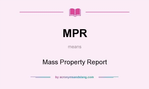 What does MPR mean? It stands for Mass Property Report