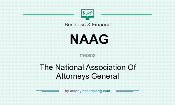 What does NAAG mean? It stands for The National Association Of Attorneys General
