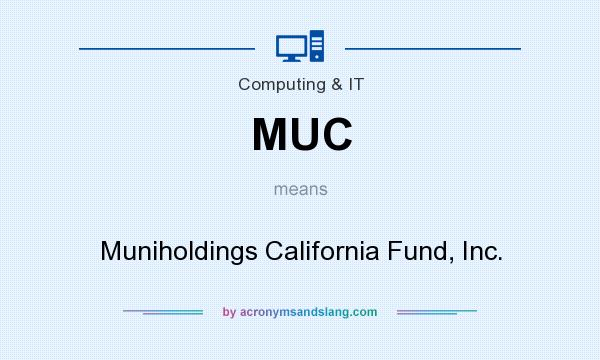 What does MUC mean? It stands for Muniholdings California Fund, Inc.
