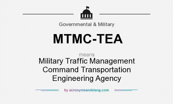 What does MTMC-TEA mean? It stands for Military Traffic Management Command Transportation Engineering Agency