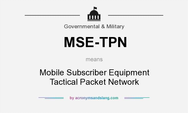 What does MSE-TPN mean? It stands for Mobile Subscriber Equipment Tactical Packet Network
