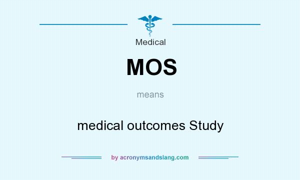What does MOS mean? It stands for medical outcomes Study