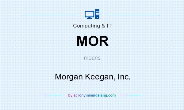 What does MOR mean? It stands for Morgan Keegan, Inc.