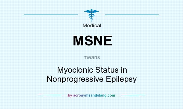 What does MSNE mean? It stands for Myoclonic Status in Nonprogressive Epilepsy